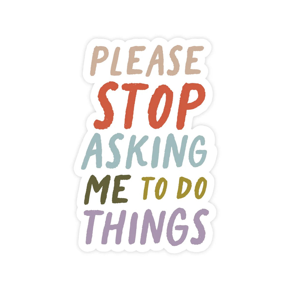 Please Stop Asking Me To Do Things Vinyl Sticker