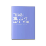 Things I Shouldn't Say At Work | Notebook