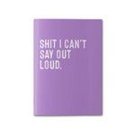 Shit I Can't Say Out Loud | Notebook