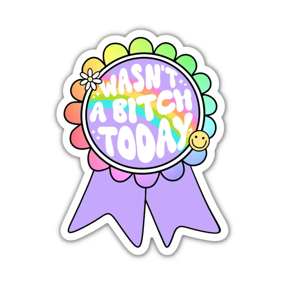 Wasn't A Bitch Today  | Vinyl Sticker