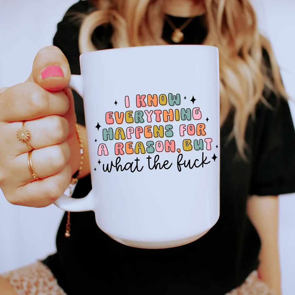 I Know Everything Happens For A Reason Mug