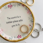 The World Is A Better Place With You In It | Inspirational Ring Dish