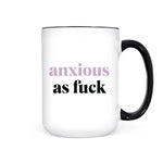 Anxious as Fuck Mug