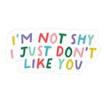 I'm Not Shy I Just Don't Like You | Sticker