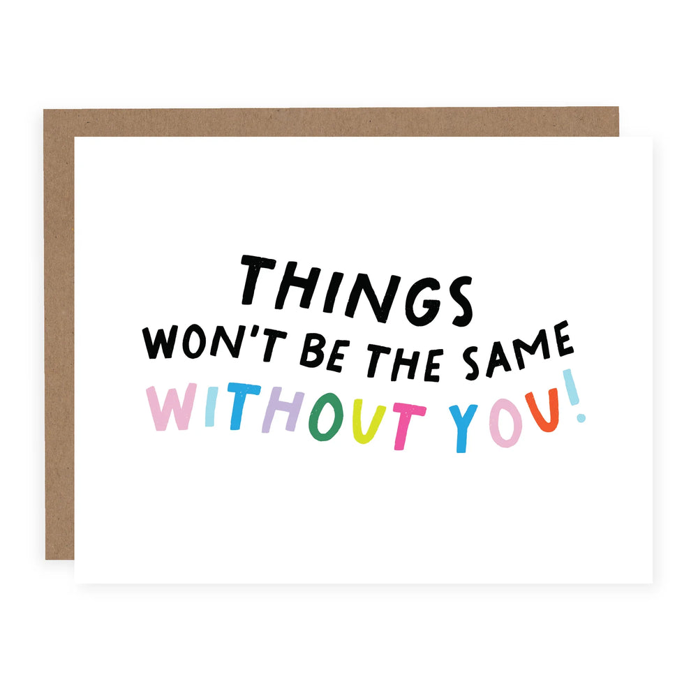 Things Won't Be The Same Without You Card