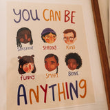 You Can Be Anything Print Series