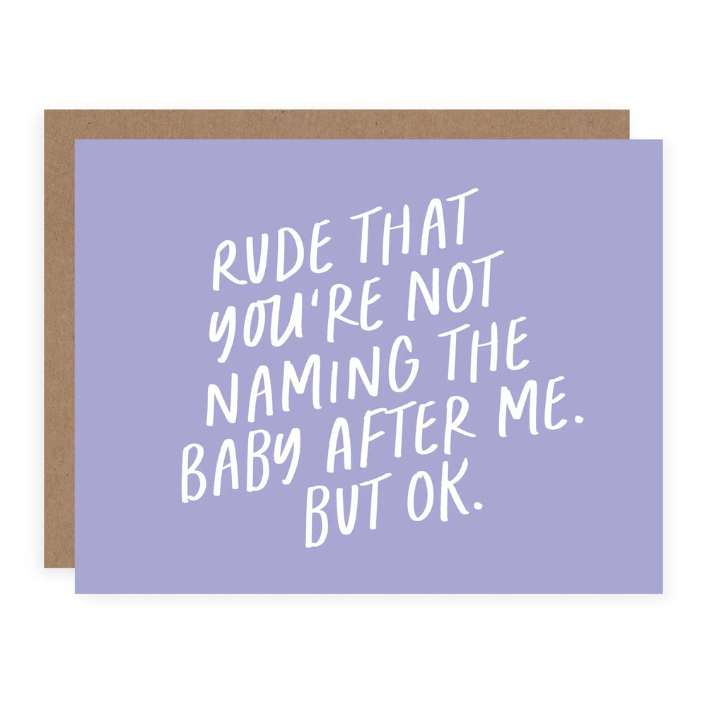 Rude That You're Not Naming the Baby After Me Card