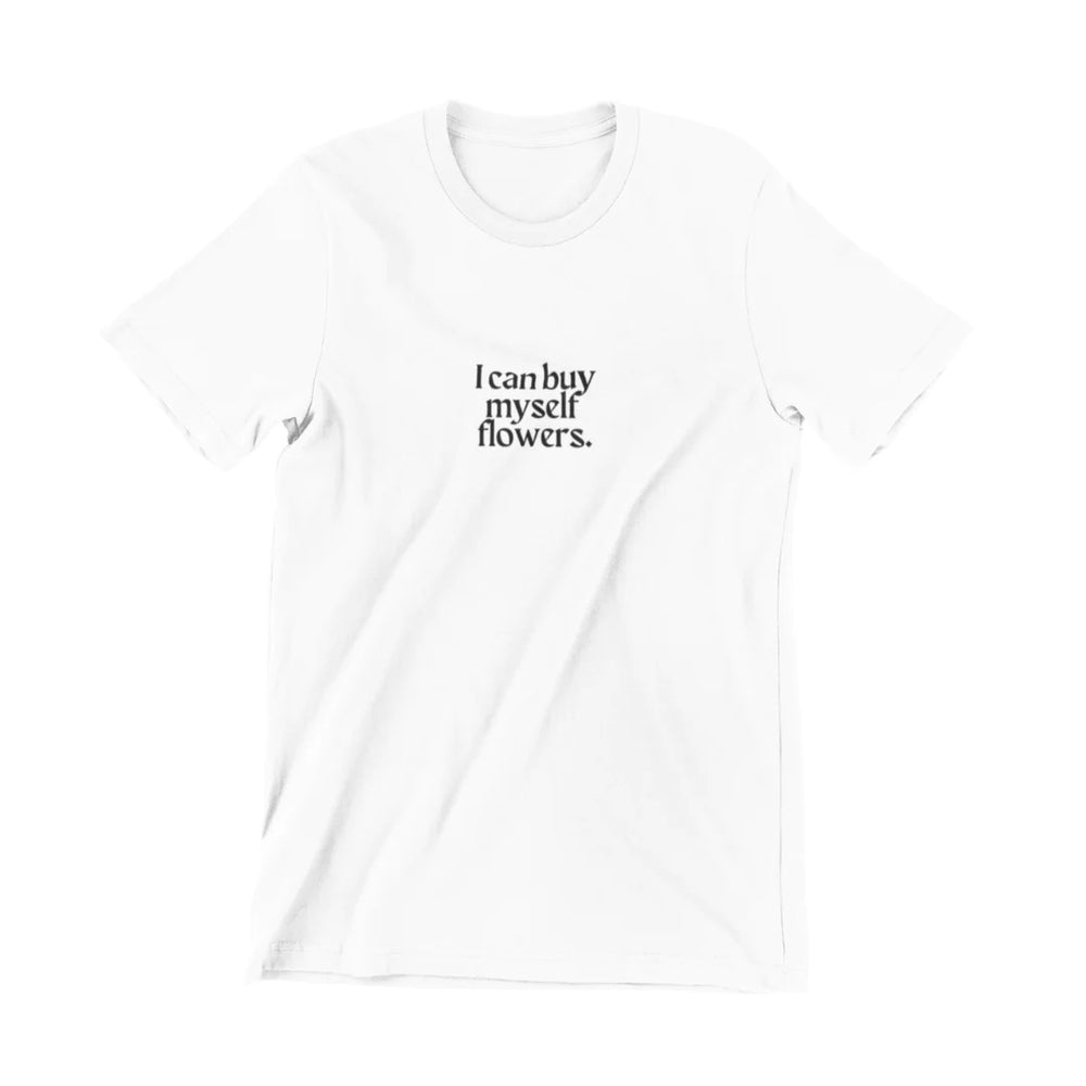 I Can Buy Myself Flowers Tee