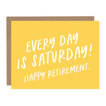 Every Day is Saturday Retirement Card